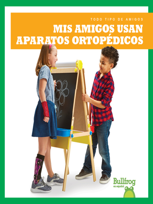 Title details for Mis amigos usan aparatos ortopédicos (My Friend Uses Leg Braces) by Kaitlyn Duling - Available